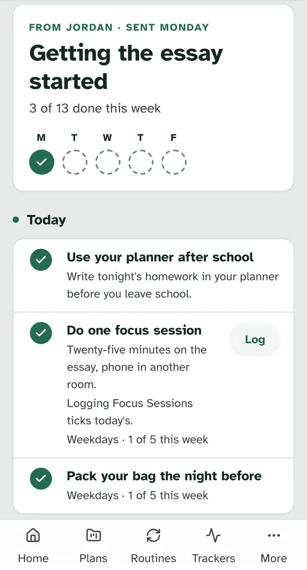 The week of Getting the essay started on a phone, From Jordan · Sent Monday, 3 of 13 done this week, a Monday to Friday strip with Monday filled in, then Today with Use your planner after school, Do one focus session with a Log button, and Pack your bag the night before, all three ticked